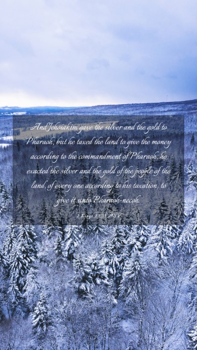 Picture 03 - 2 Kings 23:35 ASV Mobile Phone Wallpaper - And Jehoiakim gave the silver and the gold to - Mobile Bible Verse Wallpaper