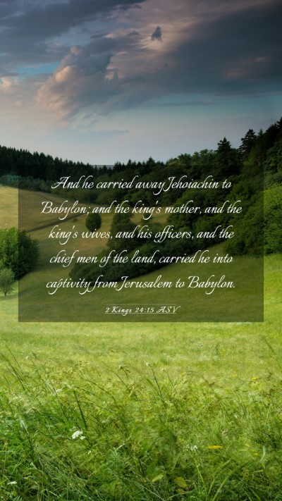 Picture 03 - 2 Kings 24:15 ASV Mobile Phone Wallpaper - And he carried away Jehoiachin to Babylon; and - Mobile Bible Verse Wallpaper