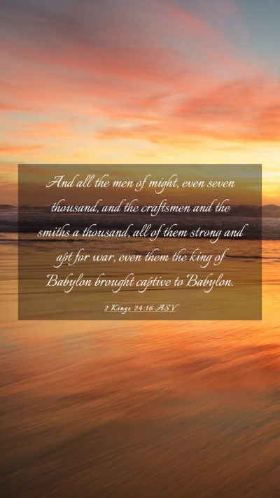 Picture 03 - 2 Kings 24:16 ASV Mobile Phone Wallpaper - And all the men of might, even seven thousand, - Mobile Bible Verse Wallpaper
