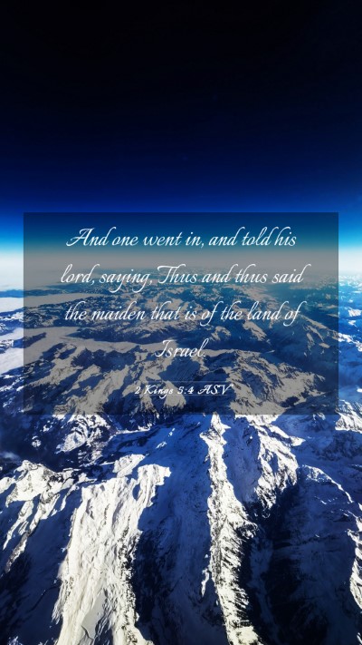 Picture 03 - 2 Kings 5:4 ASV Mobile Phone Wallpaper - And one went in, and told his lord, saying, Thus - Mobile Bible Verse Wallpaper