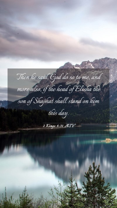 Picture 03 - 2 Kings 6:31 ASV Mobile Phone Wallpaper - Then he said, God do so to me, and more also, if - Mobile Bible Verse Wallpaper