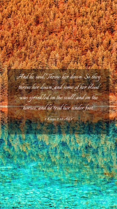Picture 03 - 2 Kings 9:33 ASV Mobile Phone Wallpaper - And he said, Throw her down. So they threw her - Mobile Bible Verse Wallpaper