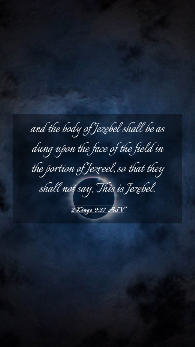 Picture 03 - 2 Kings 9:37 ASV Mobile Phone Wallpaper - and the body of Jezebel shall be as dung upon the - Mobile Bible Verse Wallpaper