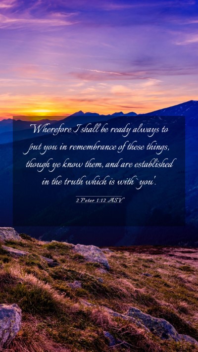 Picture 03 - 2 Peter 1:12 ASV Mobile Phone Wallpaper - Wherefore I shall be ready always to put you in - Mobile Bible Verse Wallpaper