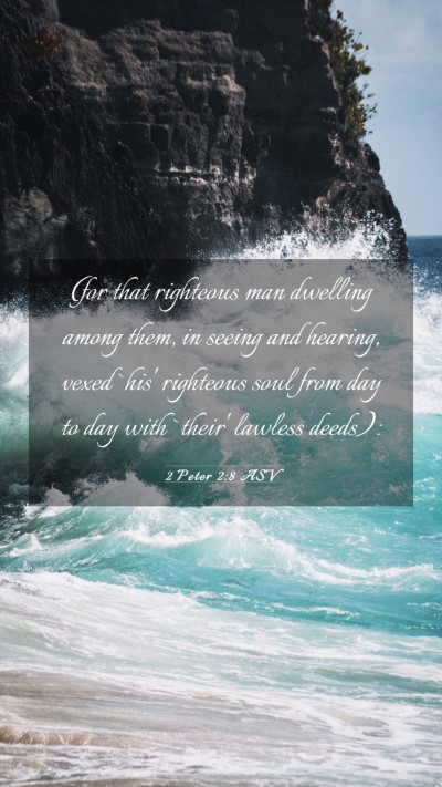 Picture 03 - 2 Peter 2:8 ASV Mobile Phone Wallpaper - (for that righteous man dwelling among them, in - Mobile Bible Verse Wallpaper