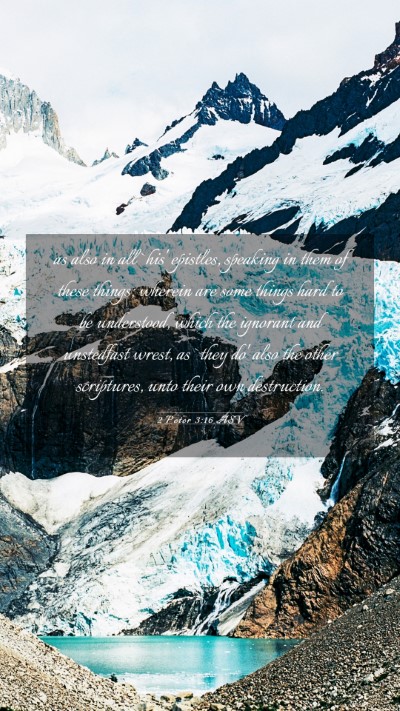 Picture 03 - 2 Peter 3:16 ASV Mobile Phone Wallpaper - as also in all `his' epistles, speaking in them - Mobile Bible Verse Wallpaper