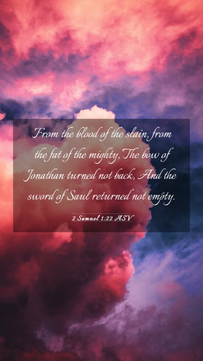 Picture 03 - 2 Samuel 1:22 ASV Mobile Phone Wallpaper - From the blood of the slain, from the fat of the - Mobile Bible Verse Wallpaper