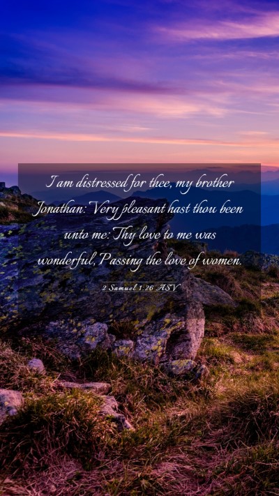 Picture 03 - 2 Samuel 1:26 ASV Mobile Phone Wallpaper - I am distressed for thee, my brother Jonathan: - Mobile Bible Verse Wallpaper