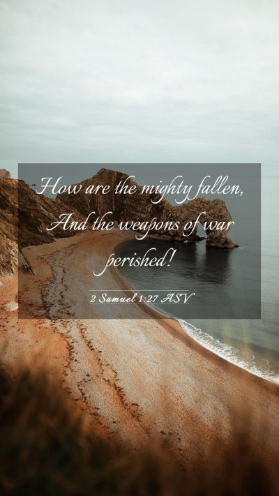 Picture 03 - 2 Samuel 1:27 ASV Mobile Phone Wallpaper - How are the mighty fallen, And the weapons of war - Mobile Bible Verse Wallpaper