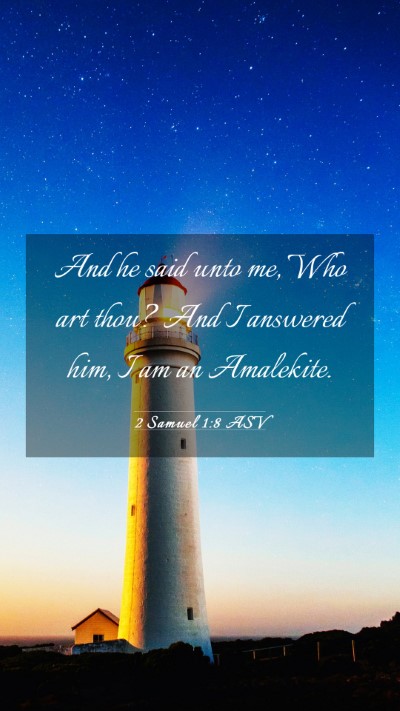 Picture 03 - 2 Samuel 1:8 ASV Mobile Phone Wallpaper - And he said unto me, Who art thou? And I answered - Mobile Bible Verse Wallpaper