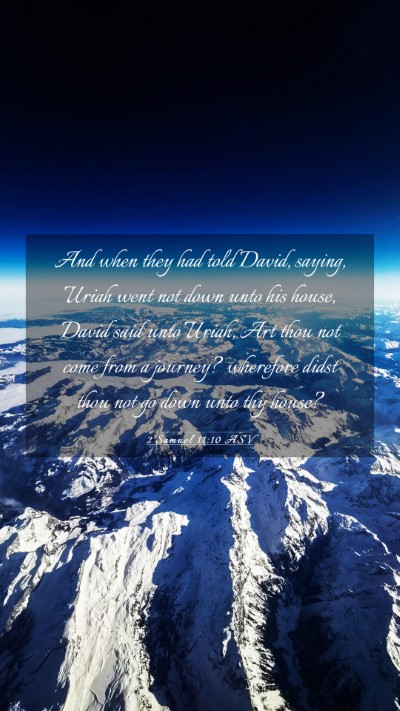 Picture 03 - 2 Samuel 11:10 ASV Mobile Phone Wallpaper - And when they had told David, saying, Uriah went - Mobile Bible Verse Wallpaper