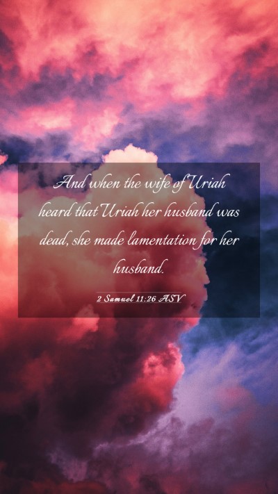 Picture 03 - 2 Samuel 11:26 ASV Mobile Phone Wallpaper - And when the wife of Uriah heard that Uriah her - Mobile Bible Verse Wallpaper