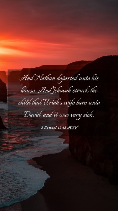 Picture 03 - 2 Samuel 12:15 ASV Mobile Phone Wallpaper - And Nathan departed unto his house. And Jehovah - Mobile Bible Verse Wallpaper
