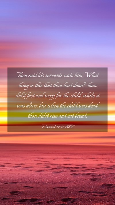 Picture 03 - 2 Samuel 12:21 ASV Mobile Phone Wallpaper - Then said his servants unto him, What thing is - Mobile Bible Verse Wallpaper
