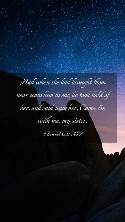 Picture 03 - 2 Samuel 13:11 ASV Mobile Phone Wallpaper - And when she had brought them near unto him to - Mobile Bible Verse Wallpaper
