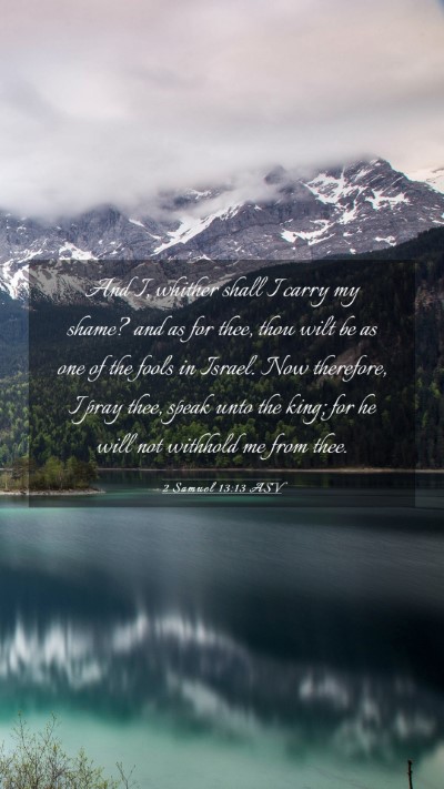 Picture 03 - 2 Samuel 13:13 ASV Mobile Phone Wallpaper - And I, whither shall I carry my shame? and as for - Mobile Bible Verse Wallpaper