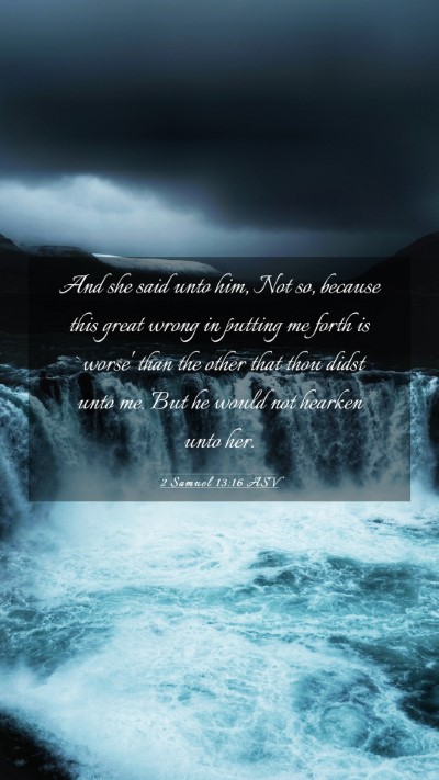 Picture 03 - 2 Samuel 13:16 ASV Mobile Phone Wallpaper - And she said unto him, Not so, because this great - Mobile Bible Verse Wallpaper