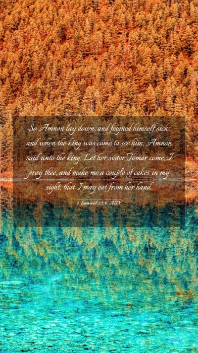 Picture 03 - 2 Samuel 13:6 ASV Mobile Phone Wallpaper - So Amnon lay down, and feigned himself sick: and - Mobile Bible Verse Wallpaper
