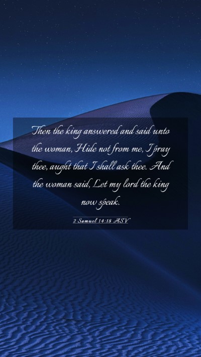 Picture 03 - 2 Samuel 14:18 ASV Mobile Phone Wallpaper - Then the king answered and said unto the woman, - Mobile Bible Verse Wallpaper