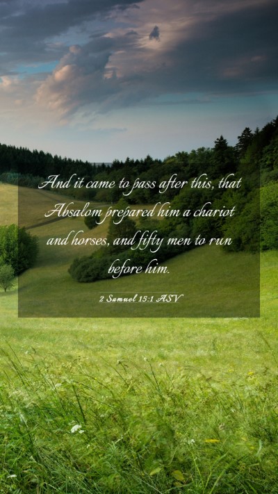 Picture 03 - 2 Samuel 15:1 ASV Mobile Phone Wallpaper - And it came to pass after this, that Absalom - Mobile Bible Verse Wallpaper