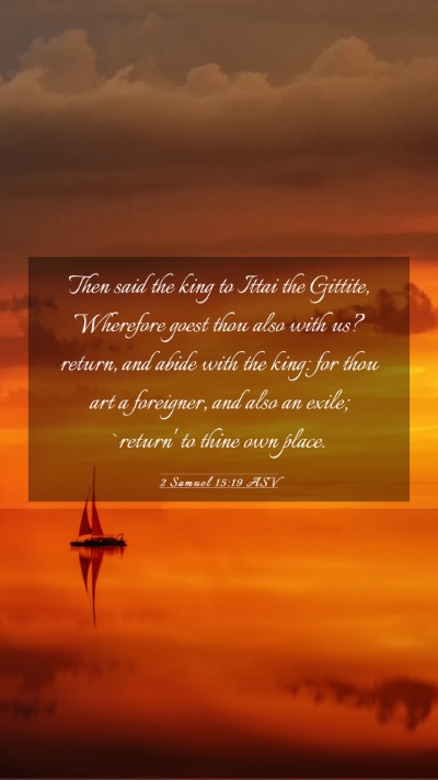 Picture 03 - 2 Samuel 15:19 ASV Mobile Phone Wallpaper - Then said the king to Ittai the Gittite, - Mobile Bible Verse Wallpaper