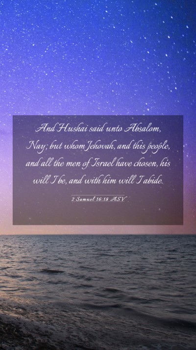 Picture 03 - 2 Samuel 16:18 ASV Mobile Phone Wallpaper - And Hushai said unto Absalom, Nay; but whom - Mobile Bible Verse Wallpaper
