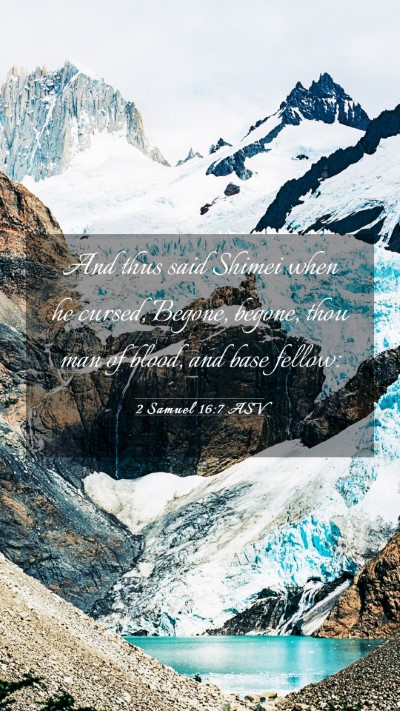 Picture 03 - 2 Samuel 16:7 ASV Mobile Phone Wallpaper - And thus said Shimei when he cursed, Begone, - Mobile Bible Verse Wallpaper