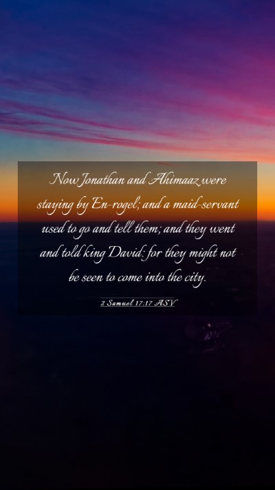 Picture 03 - 2 Samuel 17:17 ASV Mobile Phone Wallpaper - Now Jonathan and Ahimaaz were staying by - Mobile Bible Verse Wallpaper