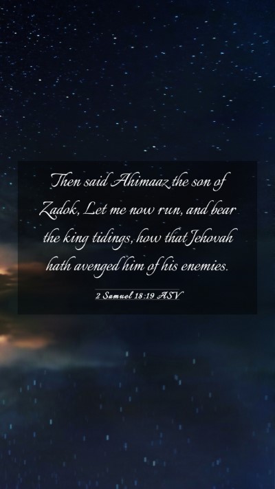Picture 03 - 2 Samuel 18:19 ASV Mobile Phone Wallpaper - Then said Ahimaaz the son of Zadok, Let me now - Mobile Bible Verse Wallpaper