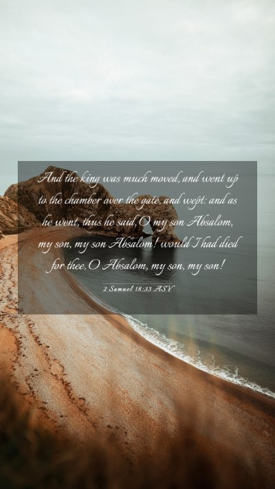 Picture 03 - 2 Samuel 18:33 ASV Mobile Phone Wallpaper - And the king was much moved, and went up to the - Mobile Bible Verse Wallpaper