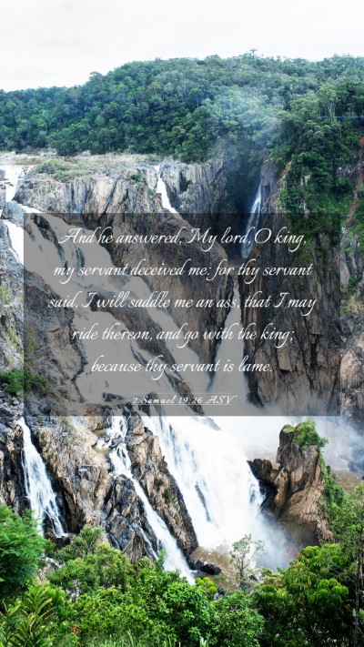 Picture 03 - 2 Samuel 19:26 ASV Mobile Phone Wallpaper - And he answered, My lord, O king, my servant - Mobile Bible Verse Wallpaper