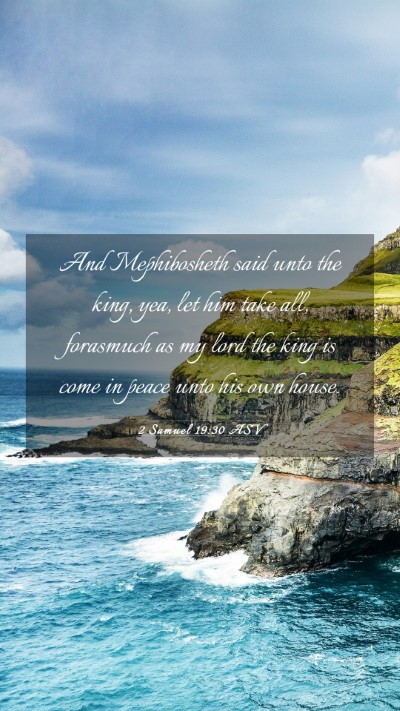 Picture 03 - 2 Samuel 19:30 ASV Mobile Phone Wallpaper - And Mephibosheth said unto the king, yea, let him - Mobile Bible Verse Wallpaper