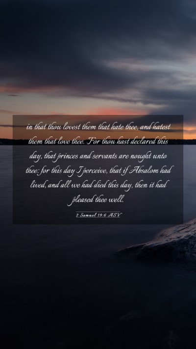 Picture 03 - 2 Samuel 19:6 ASV Mobile Phone Wallpaper - in that thou lovest them that hate thee, and - Mobile Bible Verse Wallpaper