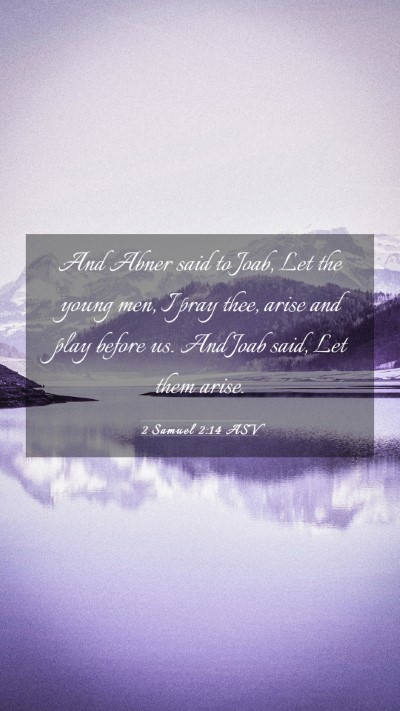 Picture 03 - 2 Samuel 2:14 ASV Mobile Phone Wallpaper - And Abner said to Joab, Let the young men, I pray - Mobile Bible Verse Wallpaper