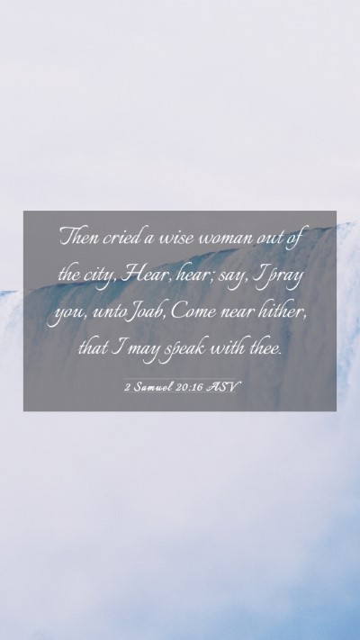 Picture 03 - 2 Samuel 20:16 ASV Mobile Phone Wallpaper - Then cried a wise woman out of the city, Hear, - Mobile Bible Verse Wallpaper