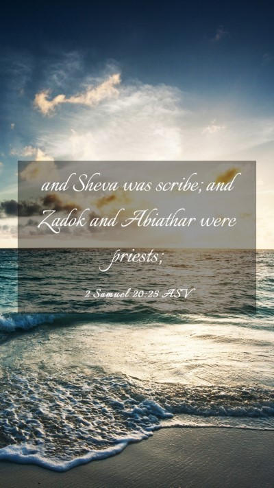 Picture 03 - 2 Samuel 20:25 ASV Mobile Phone Wallpaper - and Sheva was scribe; and Zadok and Abiathar were - Mobile Bible Verse Wallpaper