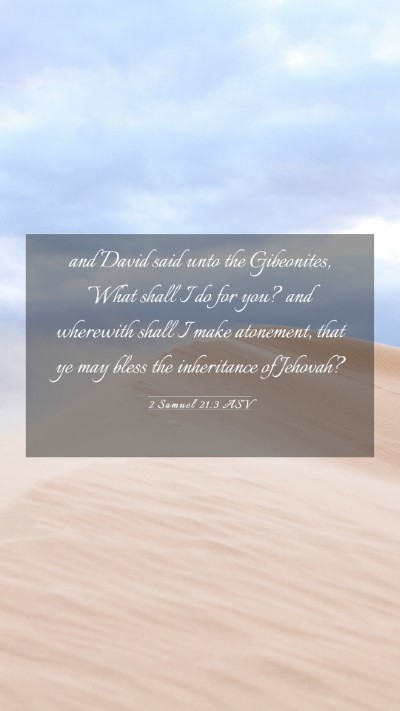 Picture 03 - 2 Samuel 21:3 ASV Mobile Phone Wallpaper - and David said unto the Gibeonites, What shall I - Mobile Bible Verse Wallpaper