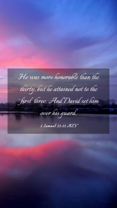 Picture 03 - 2 Samuel 23:23 ASV Mobile Phone Wallpaper - He was more honorable than the thirty, but he - Mobile Bible Verse Wallpaper