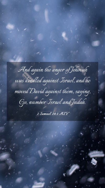 Picture 03 - 2 Samuel 24:1 ASV Mobile Phone Wallpaper - And again the anger of Jehovah was kindled - Mobile Bible Verse Wallpaper