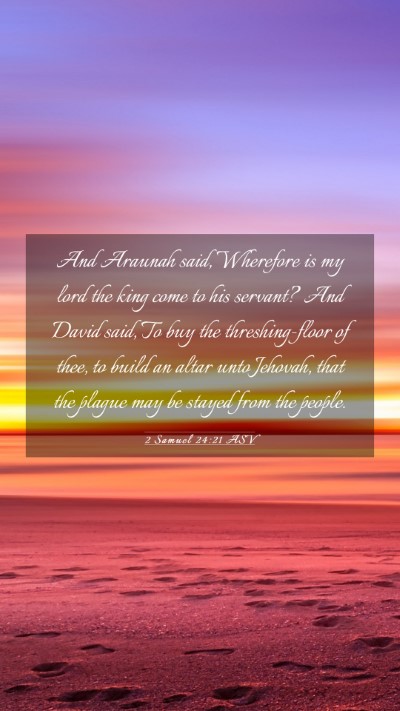 Picture 03 - 2 Samuel 24:21 ASV Mobile Phone Wallpaper - And Araunah said, Wherefore is my lord the king - Mobile Bible Verse Wallpaper