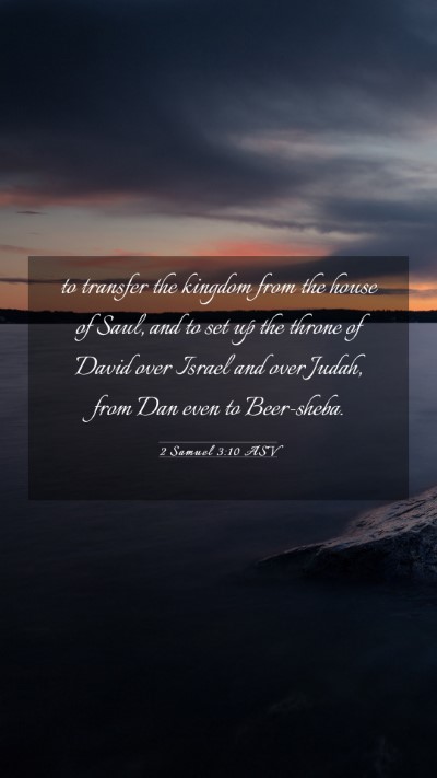 Picture 03 - 2 Samuel 3:10 ASV Mobile Phone Wallpaper - to transfer the kingdom from the house of Saul, - Mobile Bible Verse Wallpaper