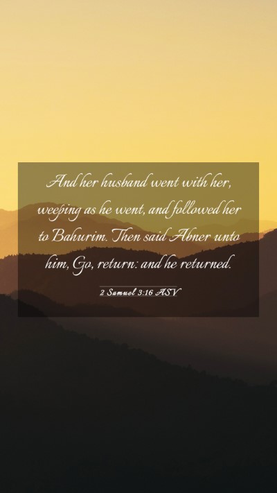 Picture 03 - 2 Samuel 3:16 ASV Mobile Phone Wallpaper - And her husband went with her, weeping as he - Mobile Bible Verse Wallpaper