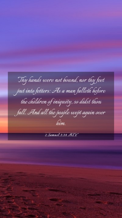 Picture 03 - 2 Samuel 3:34 ASV Mobile Phone Wallpaper - Thy hands were not bound, nor thy feet put into - Mobile Bible Verse Wallpaper