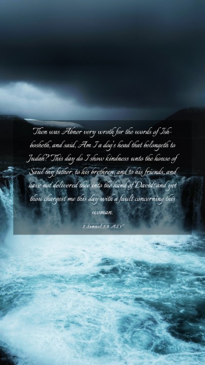 Picture 03 - 2 Samuel 3:8 ASV Mobile Phone Wallpaper - Then was Abner very wroth for the words of - Mobile Bible Verse Wallpaper