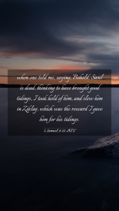 Picture 03 - 2 Samuel 4:10 ASV Mobile Phone Wallpaper - when one told me, saying, Behold, Saul is dead, - Mobile Bible Verse Wallpaper