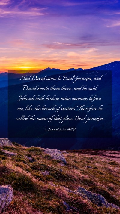 Picture 03 - 2 Samuel 5:20 ASV Mobile Phone Wallpaper - And David came to Baal-perazim, and David smote - Mobile Bible Verse Wallpaper