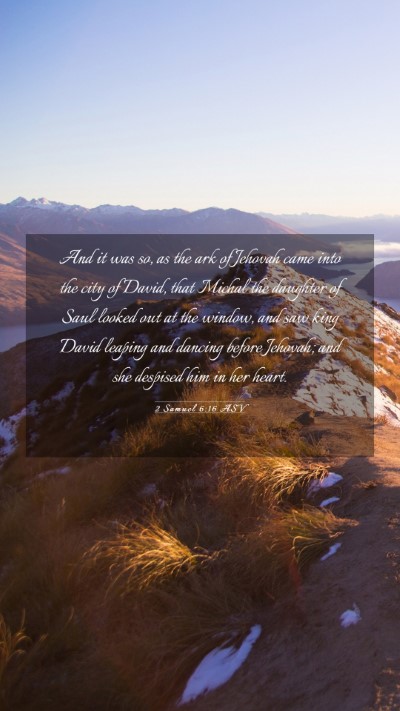 Picture 03 - 2 Samuel 6:16 ASV Mobile Phone Wallpaper - And it was so, as the ark of Jehovah came into - Mobile Bible Verse Wallpaper