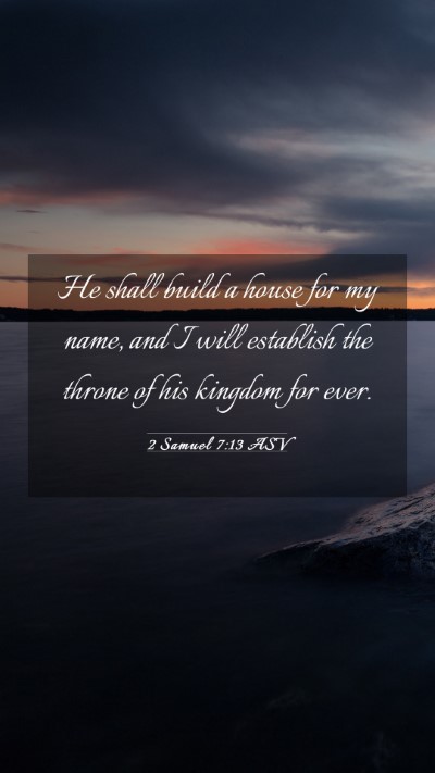 Picture 03 - 2 Samuel 7:13 ASV Mobile Phone Wallpaper - He shall build a house for my name, and I will - Mobile Bible Verse Wallpaper