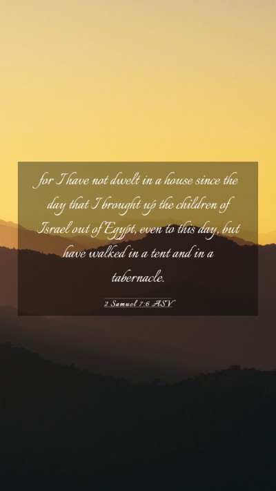 Picture 03 - 2 Samuel 7:6 ASV Mobile Phone Wallpaper - for I have not dwelt in a house since the day - Mobile Bible Verse Wallpaper
