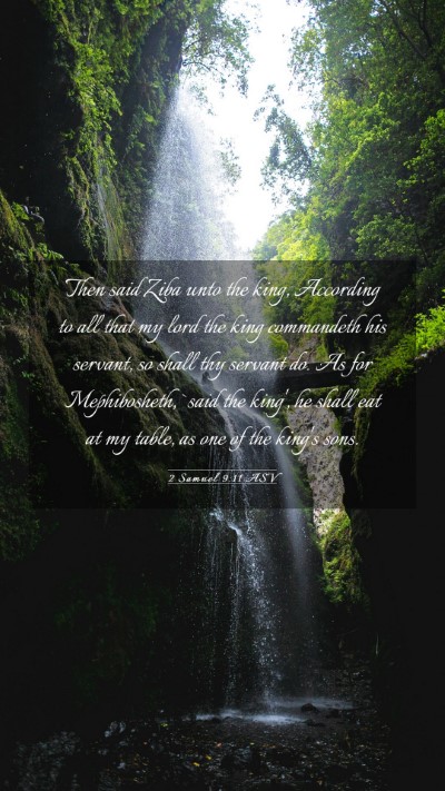 Picture 03 - 2 Samuel 9:11 ASV Mobile Phone Wallpaper - Then said Ziba unto the king, According to all - Mobile Bible Verse Wallpaper